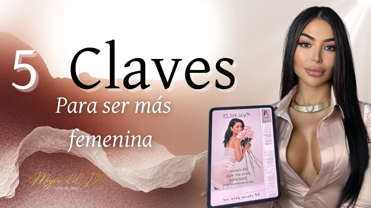 5 claves para ser más femenina lo que nadie te enseñó 