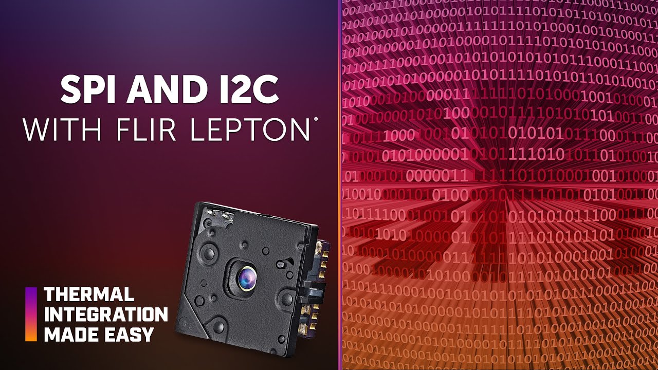 SPI and I2C Communication Protocols for the FLIR Lepton  |  Thermal Integration Made Easy