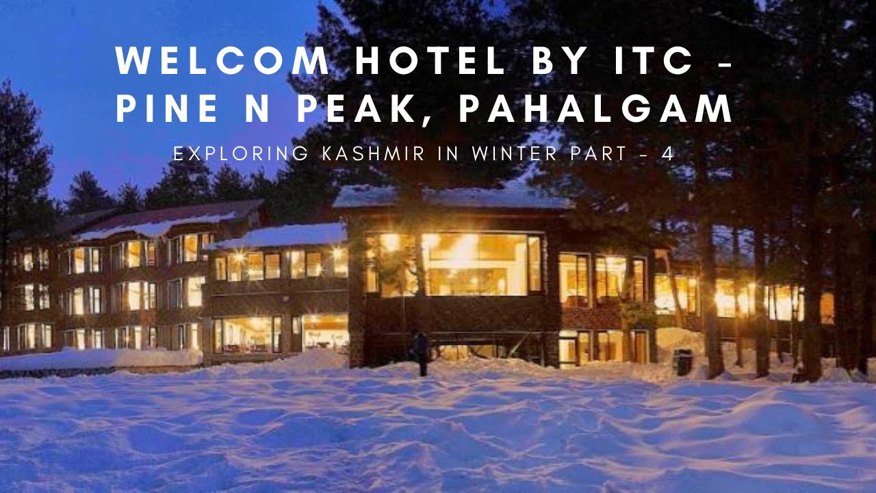WELCOM HOTEL BY ITC | PINE N PEAK PAHALGAM | BEST HOTEL | EXPLORING KASHMIR IN WINTER PART - 4 |