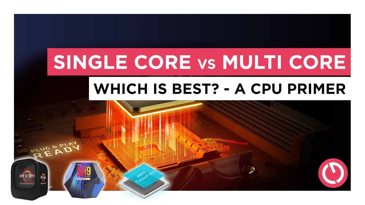 Single Core vs Multi Core - Which is more important? A CPU primer.