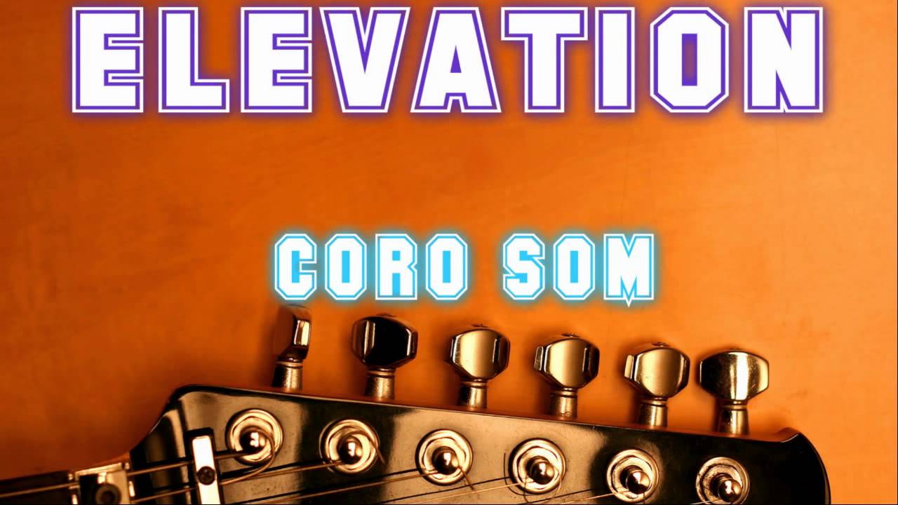 ELEVATION coro som