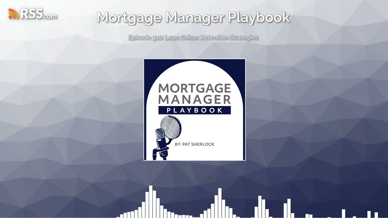 Episode 310: Loan Officer Retention Strategies