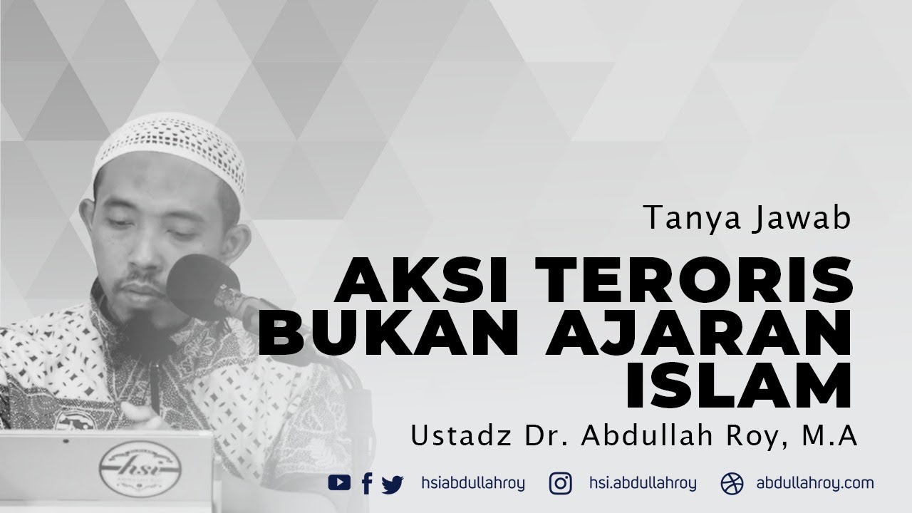 Aksi Teroris Bukan Ajaran Islam | Ustadz Dr, Abdullah Roy, M.A.