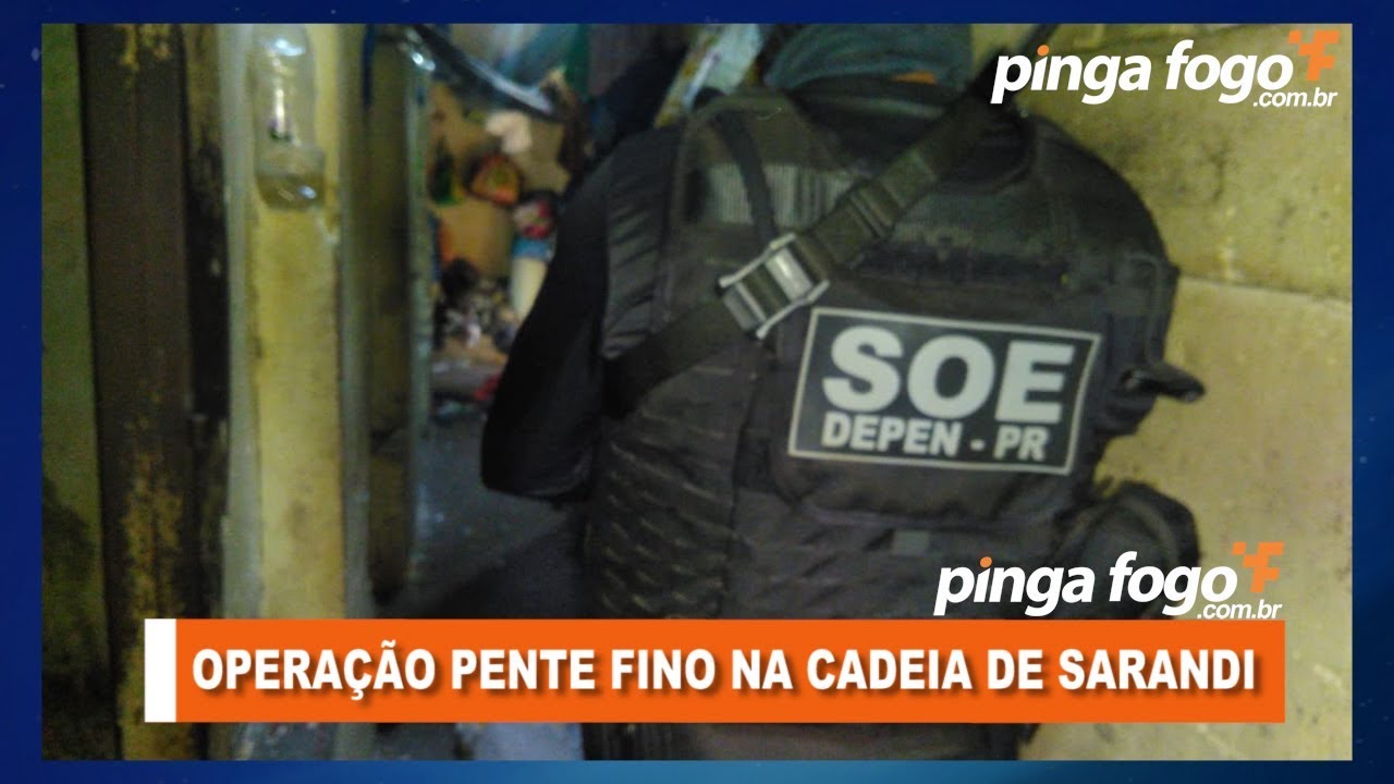 OPERAÇÃO PENTE FINO NA CADEIA DE SARANDI