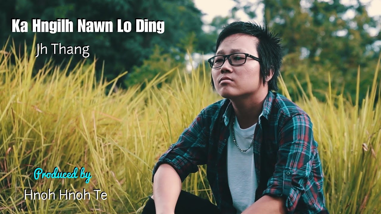 Jh Thang - Ka Hngilh Nawn Lo Ding (Official Video)