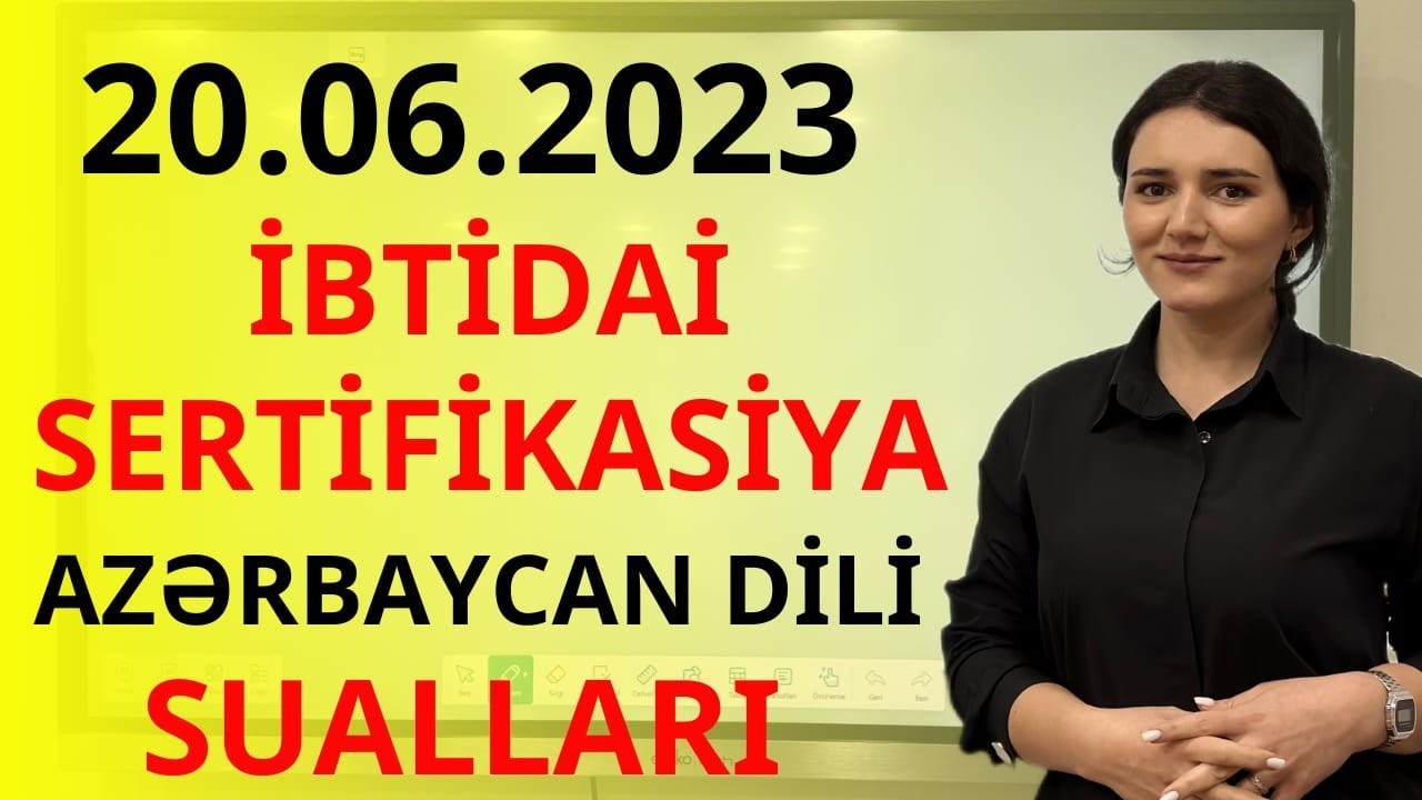 20.06.2023 İBTİDAİ SERTİFİKASİYA AZƏRBAYCAN DİLİ SUALLARI. Nağızadə Günel. (051-580-94-28)