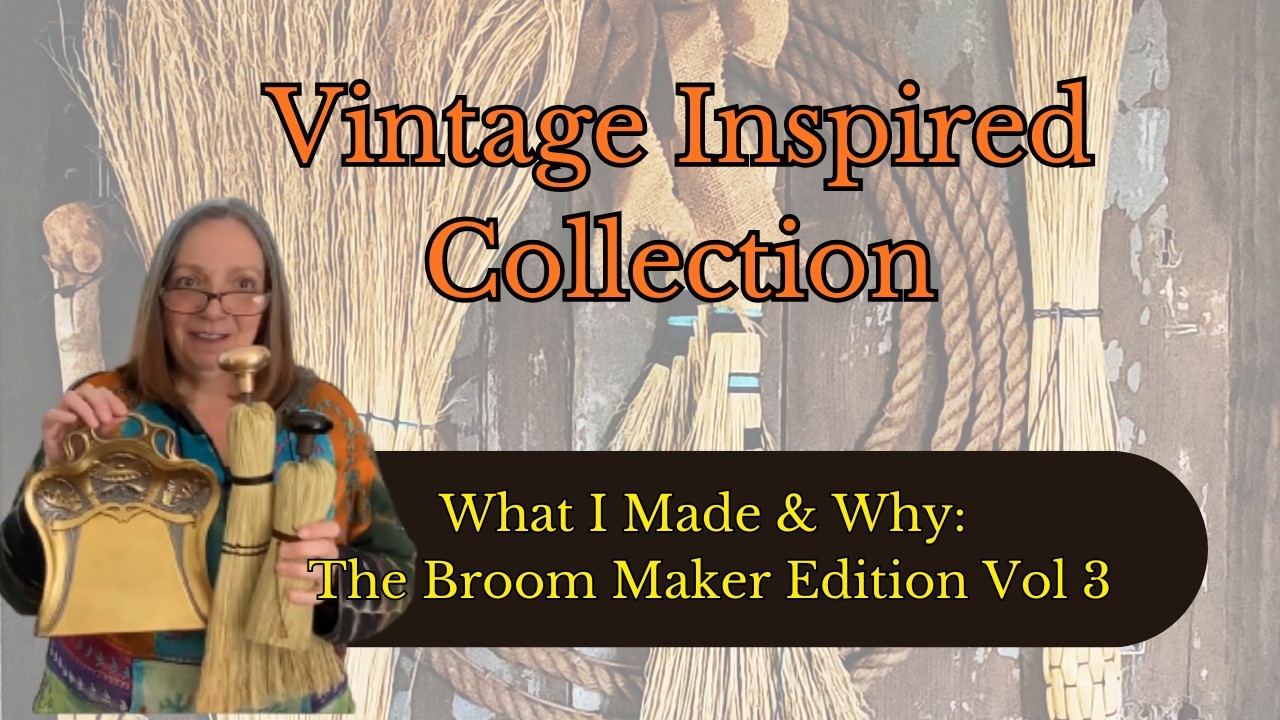 What I Made & Why: The Broom Maker Edition Vol. 3 Vintage Inspired Collection