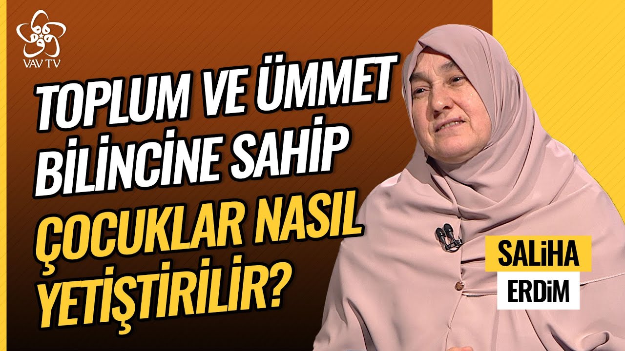 Toplum ve Ümmet Bilincine Sahip Çocuklar Yetiştirmek İçin Neler Yapabiliriz?| Saliha Erdim Vav TV