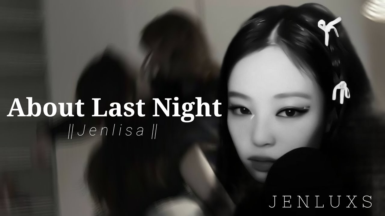 𝙰𝚋𝚘𝚞𝚝 𝙻𝚊𝚜𝚝 𝙽𝚒𝚐𝚑𝚝 || 𝙴𝚙-6 || 𝙹𝚎𝚗𝚕𝚞𝚡𝚜 || 𝙹𝚎𝚗𝚕𝚒𝚜𝚊 𝚏𝚏 || 𝚆𝚒𝚝𝚑𝚘𝚞𝚝 𝙼𝚞𝚜𝚒𝚌