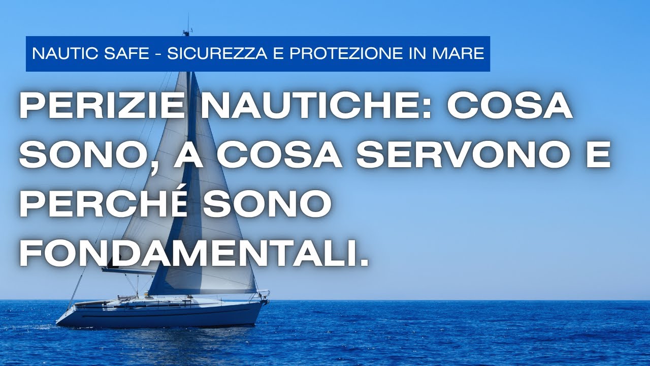 Perizie nautiche: cosa sono, a cosa servono e perché sono fondamentali