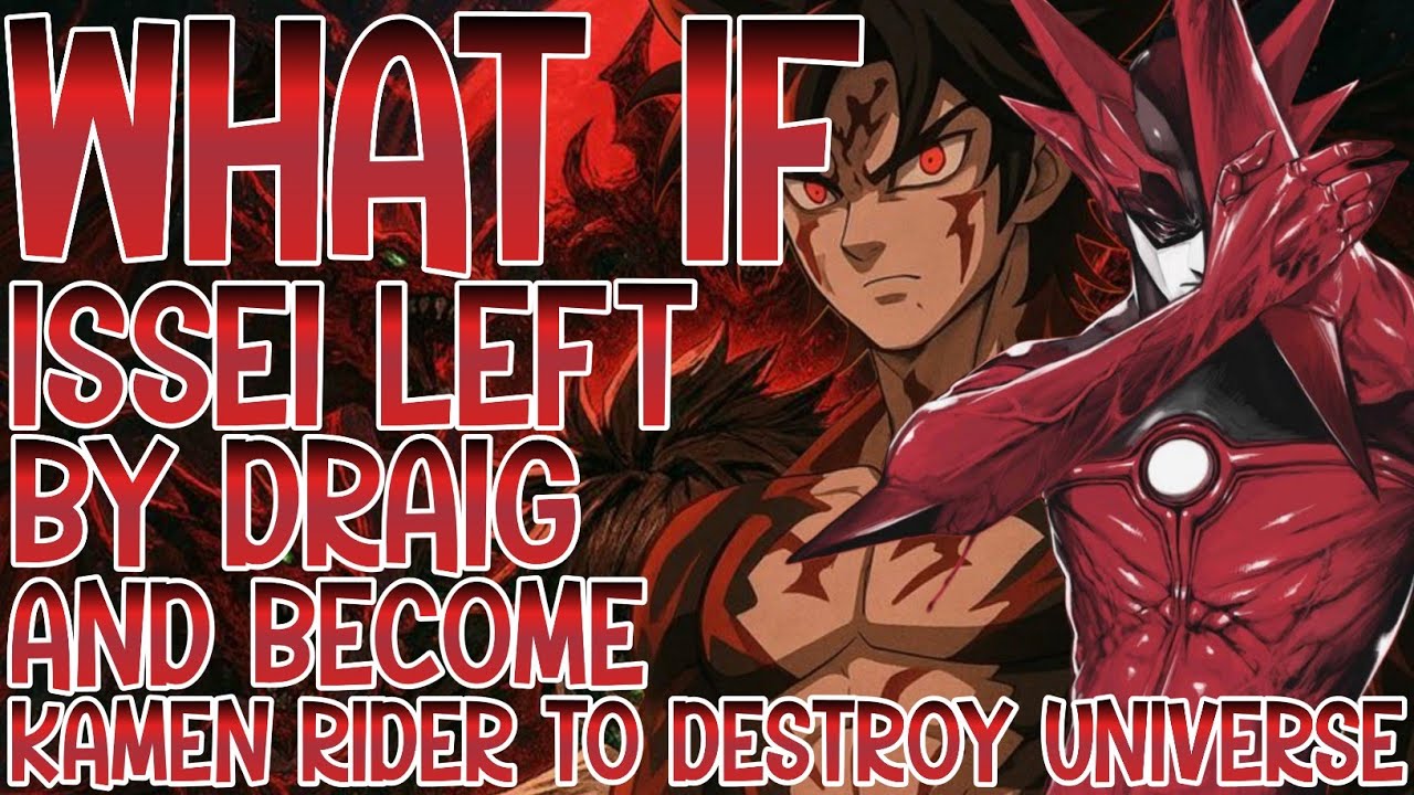 WHAT IF ISSEI LEFT BY DRAIG AND BECOME KAMEN RIDER TO DESTROY UNIVERSE 