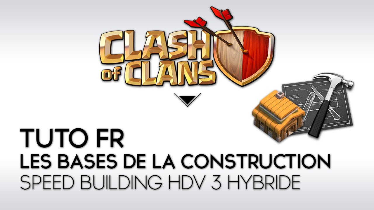 Clash of Clans Tuto FR D&eacute;butant : HDV 3 hybride speed building + les bases de la construction