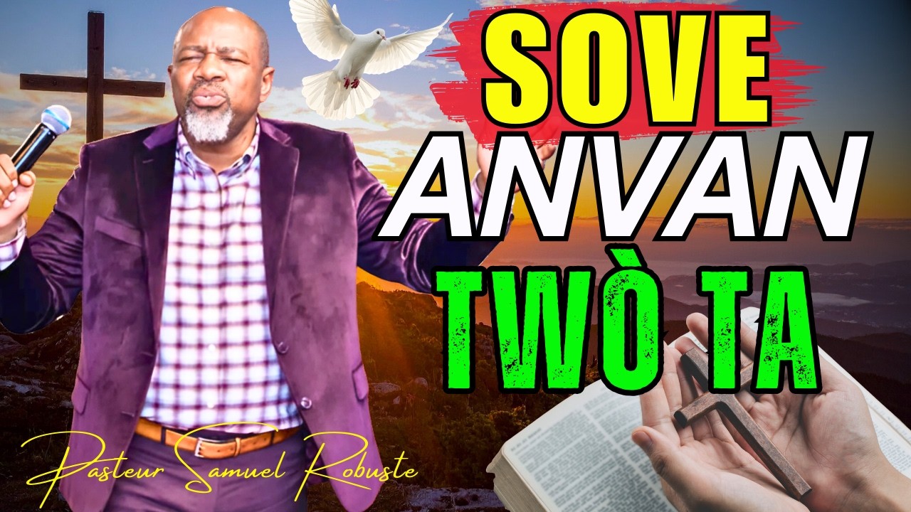 Sove Anvan Twò Ta | Ouvri Kè w, Resevwa Lagras Bondye Kounye a! | Pasteur Samuel Robuste Adorasyon