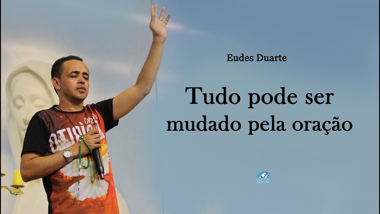 Tudo pode ser mudado pela oração! |Eudes Duarte
