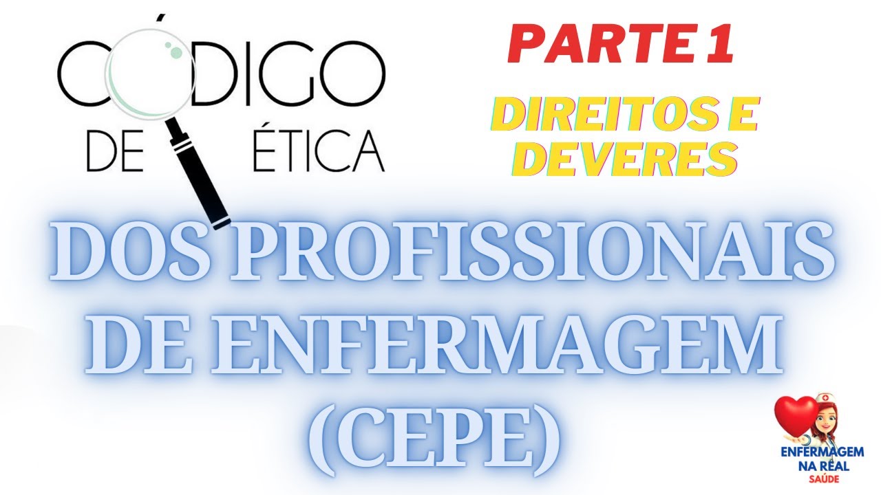 CÓDIGO DE ÉTICA DOS PROFISSIONAIS DE ENFERMAGEM - PARTE 1: DIREITOS E DEVERES