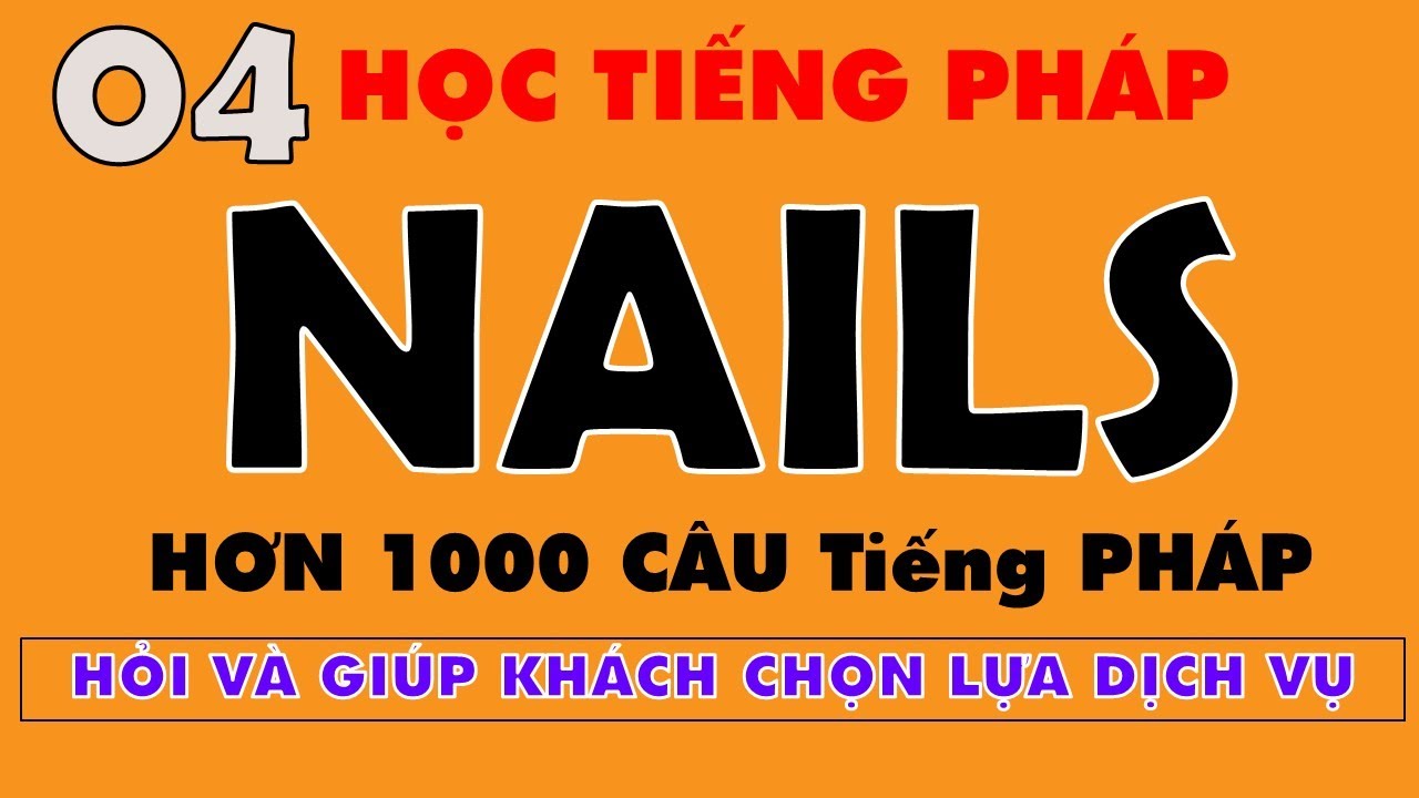 Tiếng Pháp Nghề NAILS #4 - Hỏi và Giúp Khách Chọn Lựa Dịch Vụ - 1000 Câu dễ học nhất - PHẦN 4