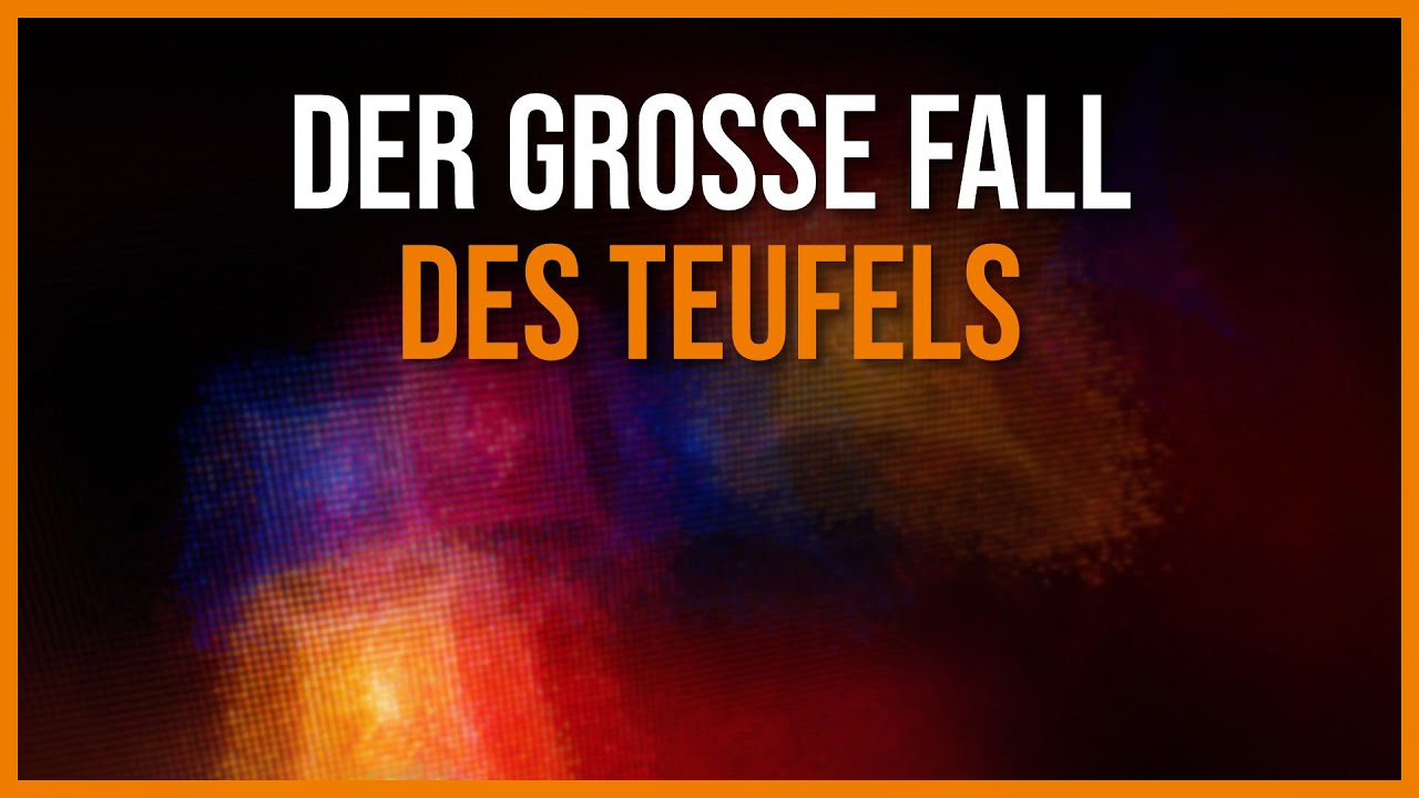 Der gro&szlig;e FALL SATANS - Warum ist Luzifer gefallen und was ist seine Zukunft?
