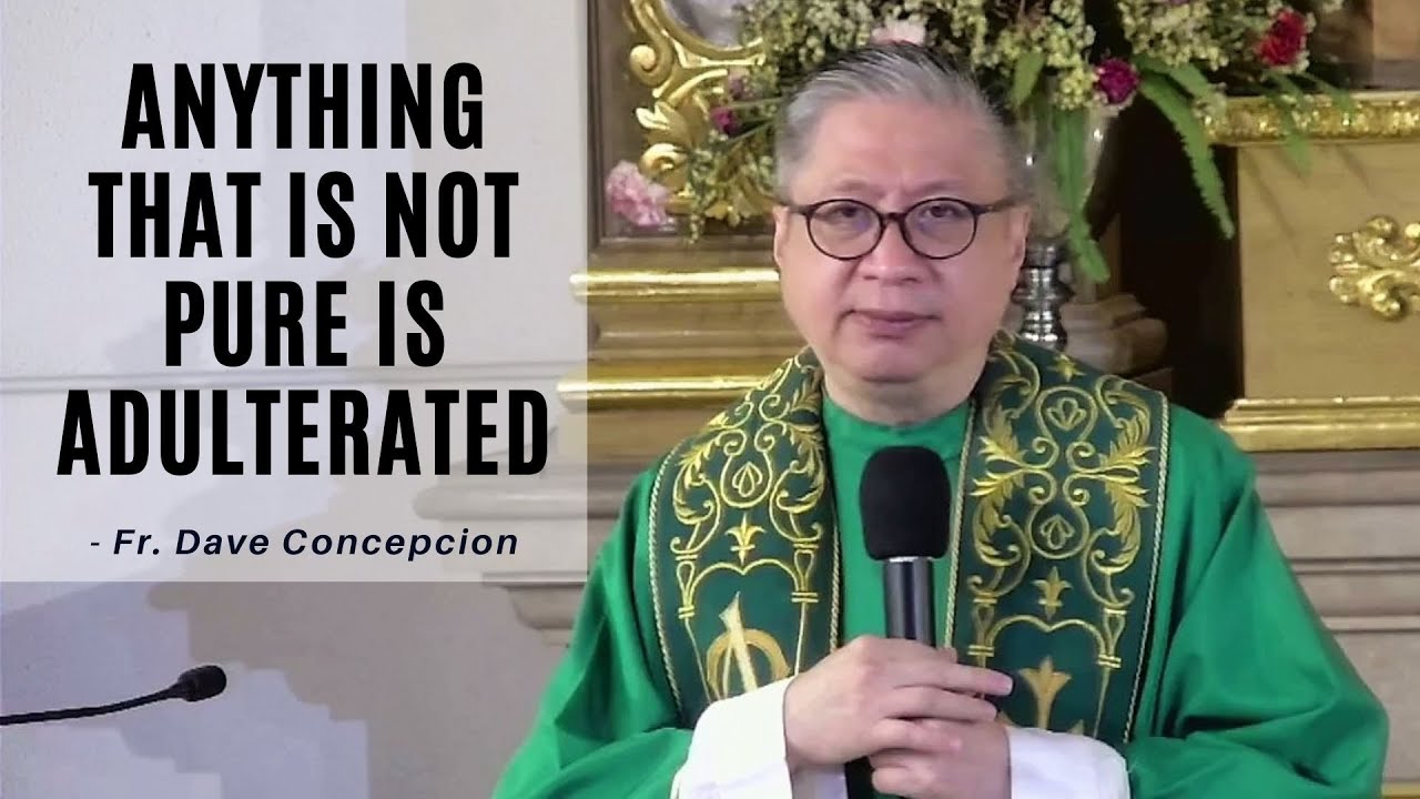ANYTHING THAT IS NOT PURE IS ADULTERATED - Homily by Fr. Dave Concepcion (Feb. 25, 2022)
