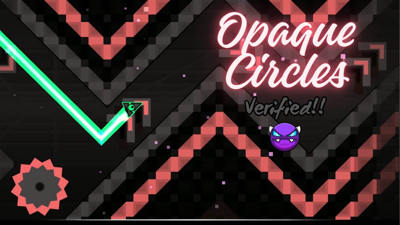 Opaque Circles VERIFIED!! Full level made by me [HowlerGD]
