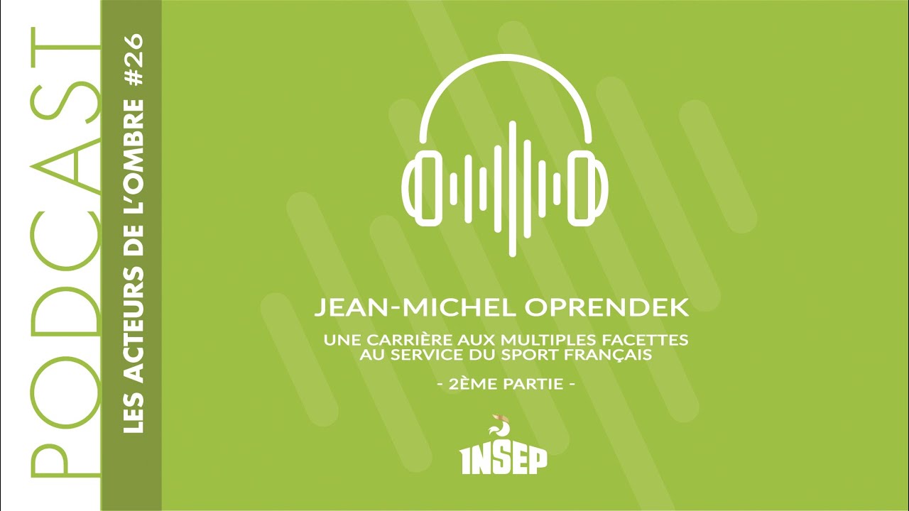 LES ACTEURS DE L'OMBRE | EP#26 | Jean-Michel Oprendek, une carrière au service du sport français (2)