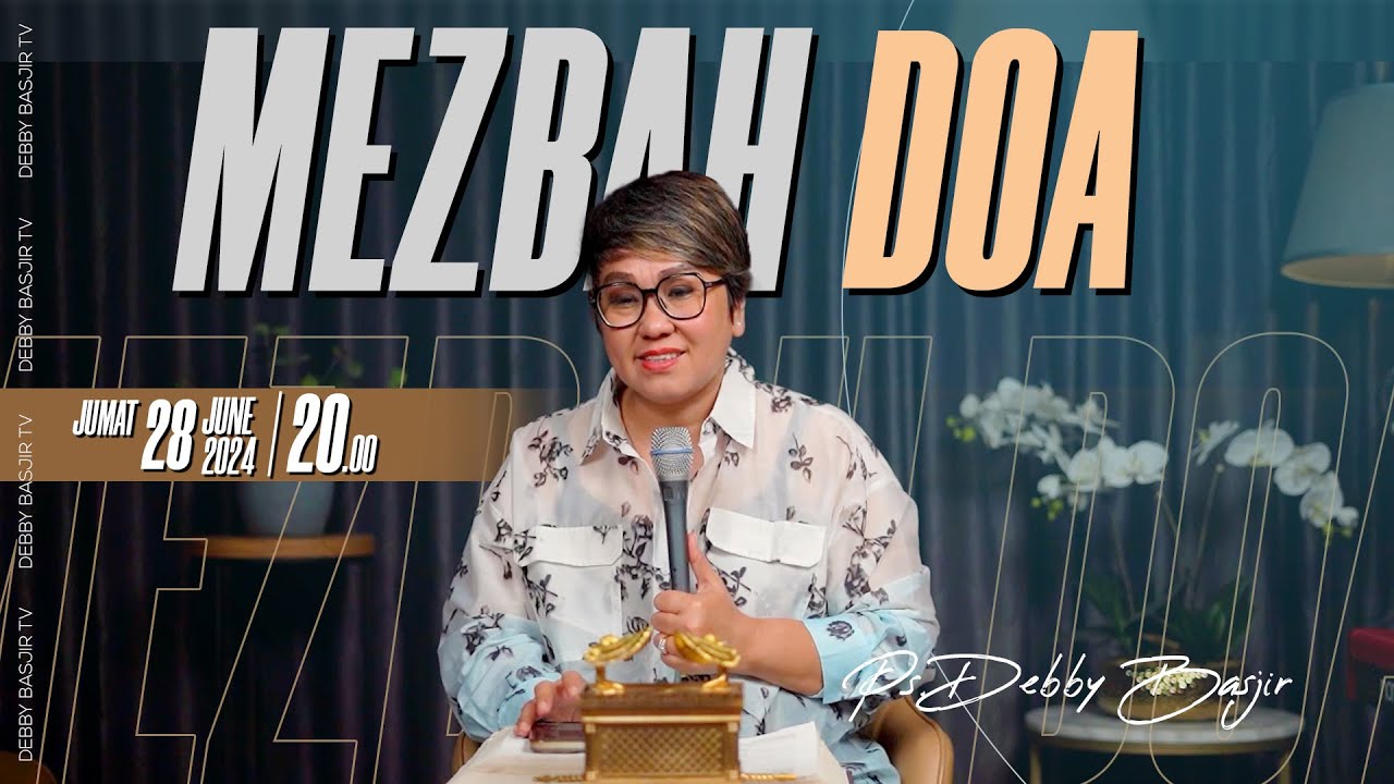 MEZBAH DOA JUMAT 28 JUNI 2024 - PK. 20.00 WIB | PDT. DEBBY BASJIR - #mezbahdoadb