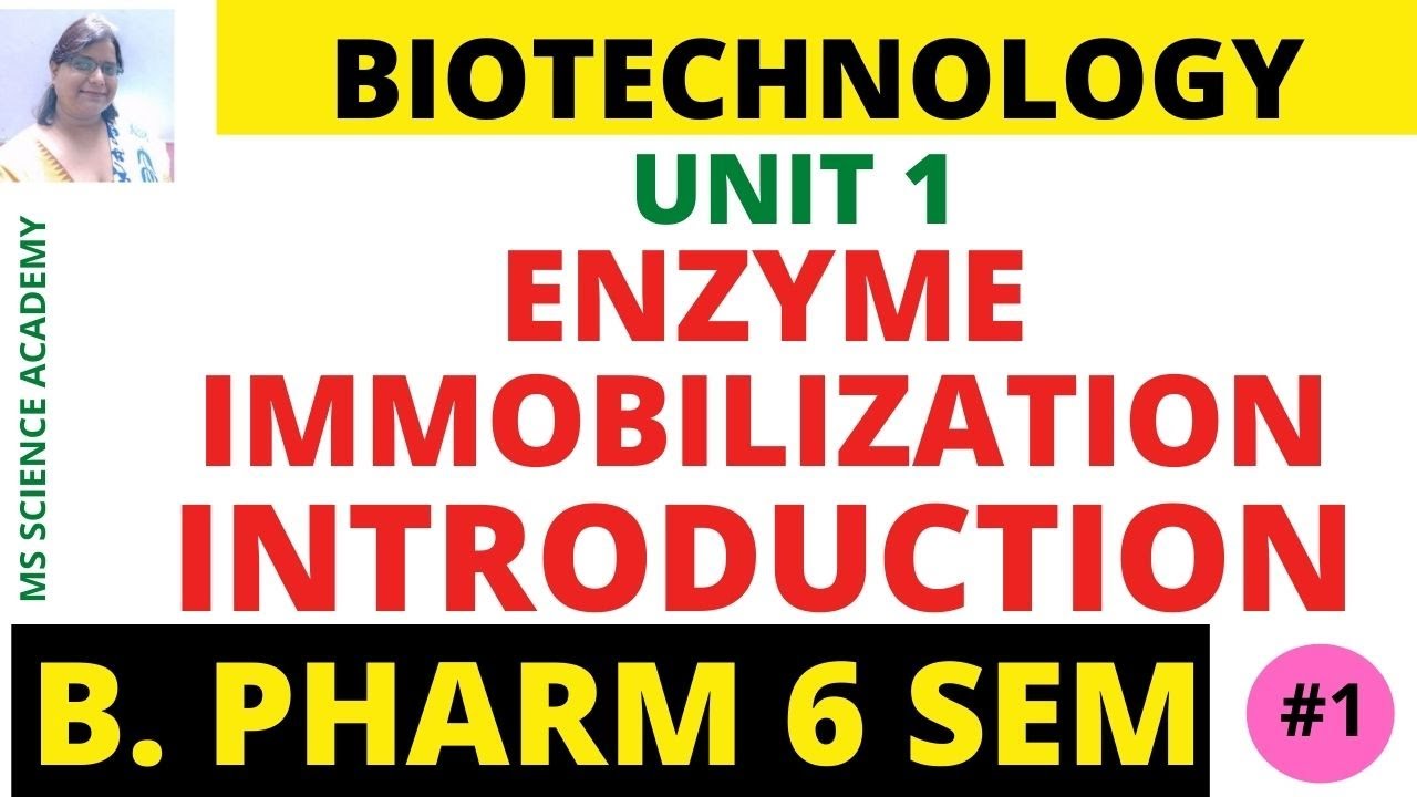 Introduction-Enzyme immobilization-Enzyme Biotechnology-B Pharm 6 Sem-Biotechnology-Unit 1- Lect. 01