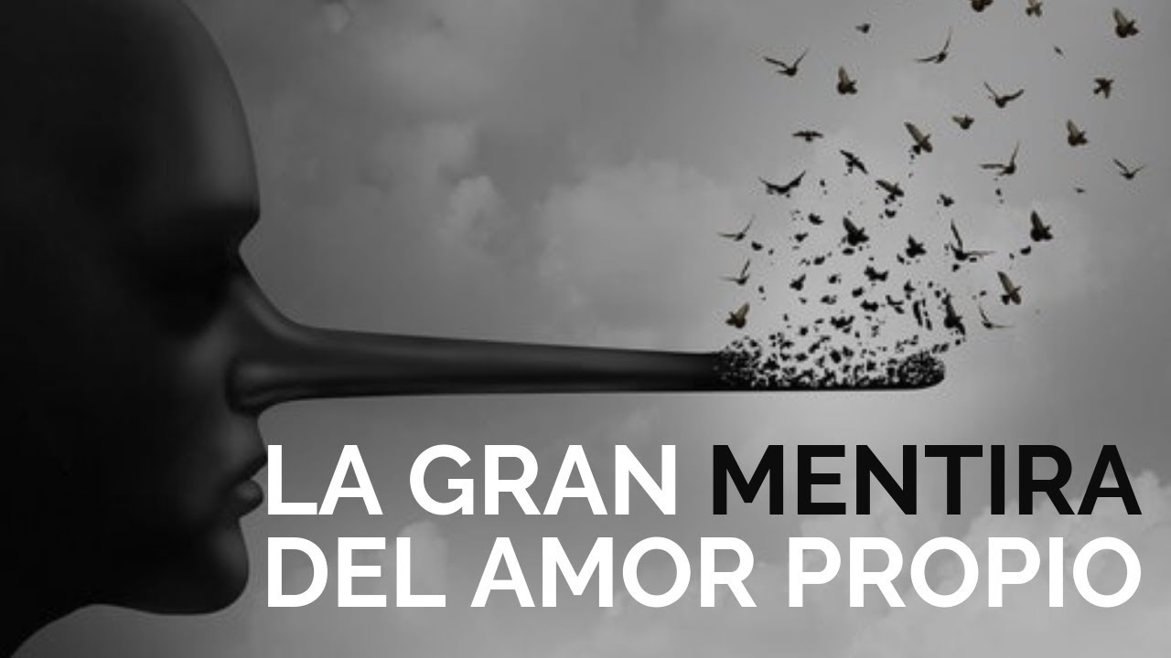 La Gran Mentira del Amor Propio