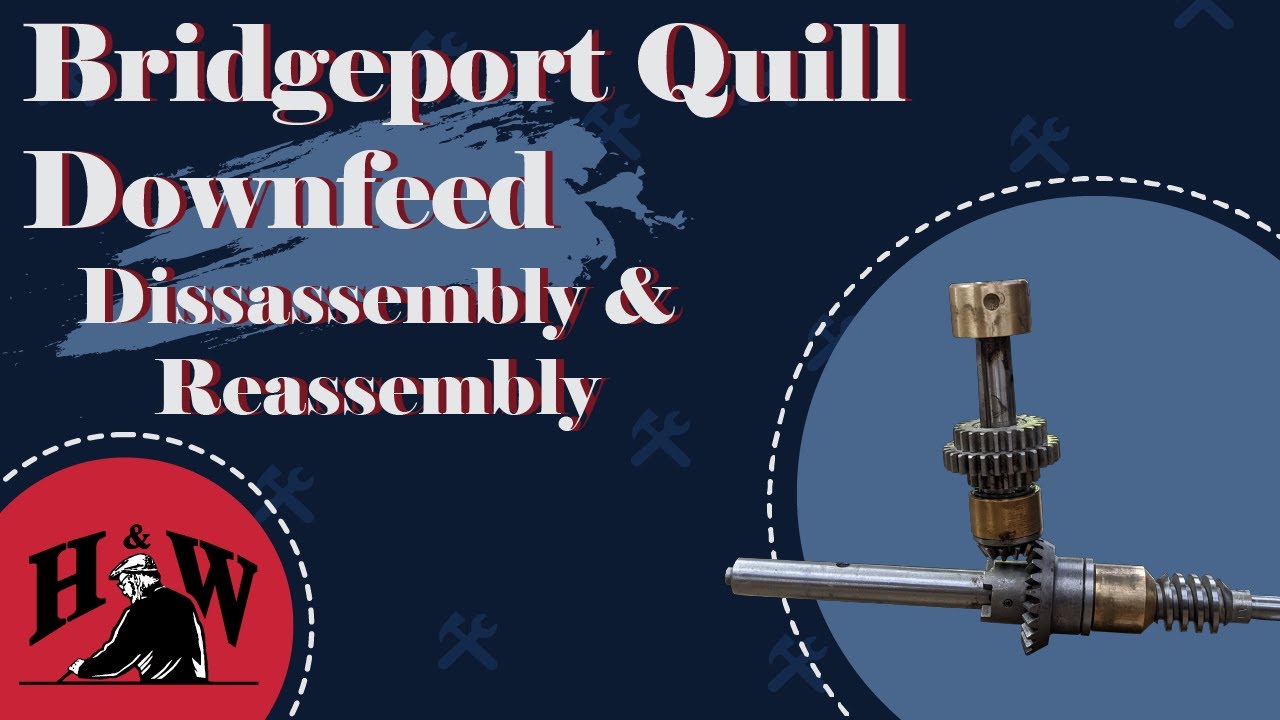 Bridgeport Quill Downfeed Disassembly and Reassembly