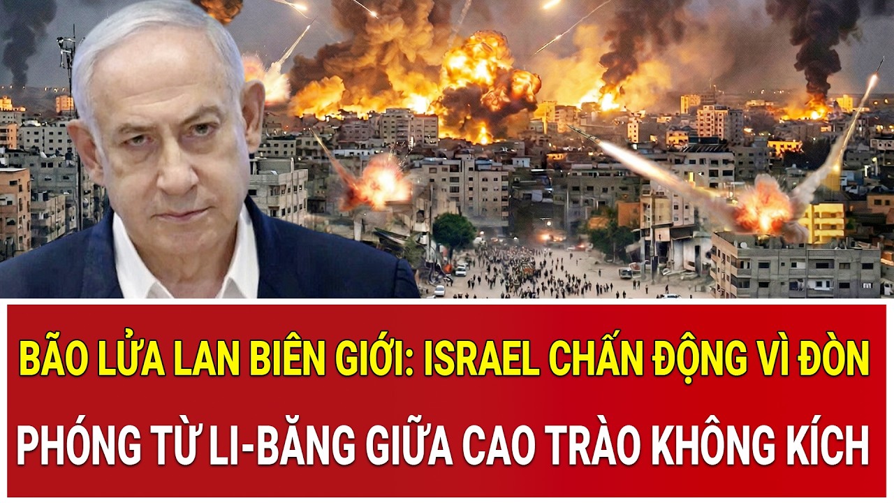 Bão lửa lan biên giới: Israel chấn động vì đòn phóng từ Li-băng giữa cao trào không kích