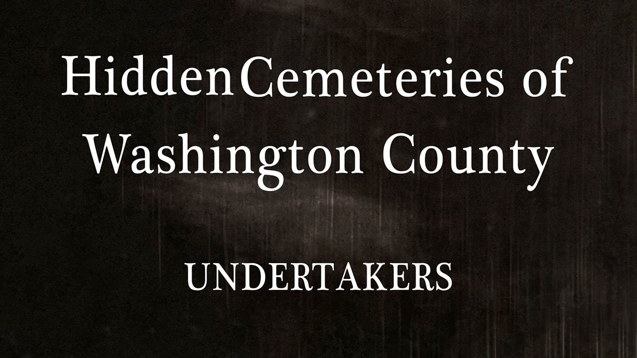 Hidden Cemeteries of Washington County - UNDERTAKERS