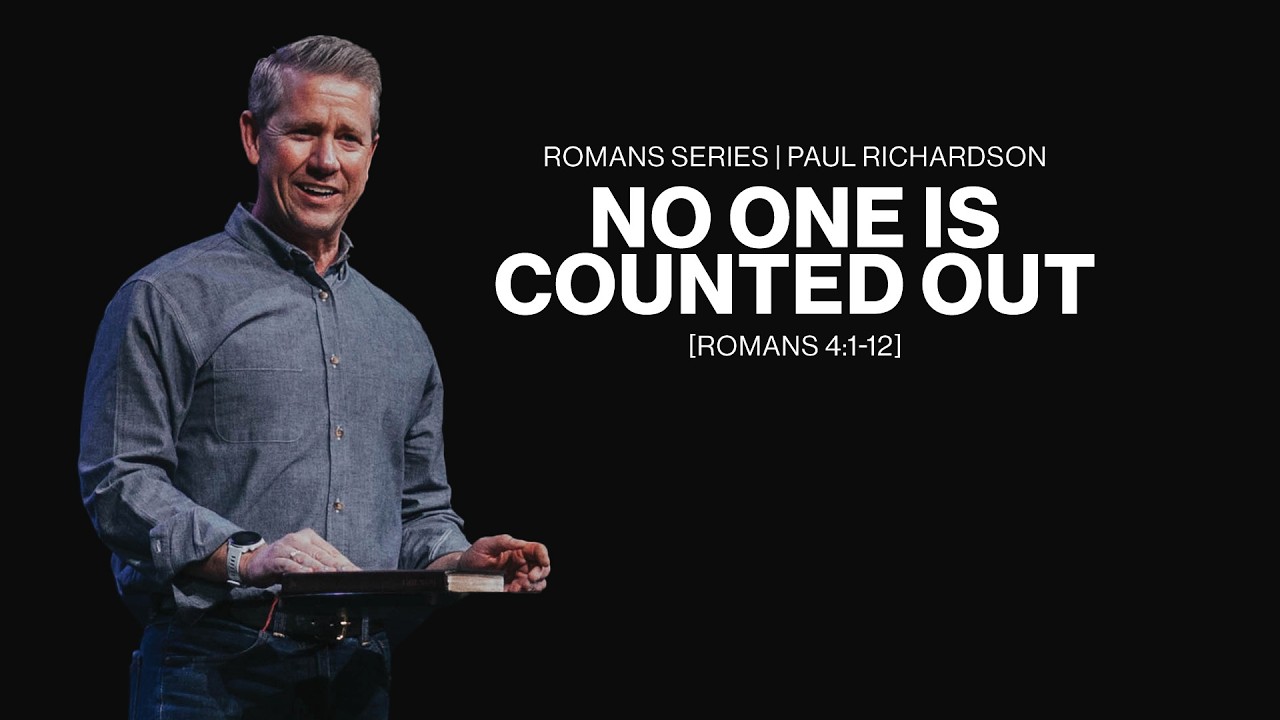 Romans : Where Grace Begins | Week 7: No One Is Counted Out | Romans 4:1-12