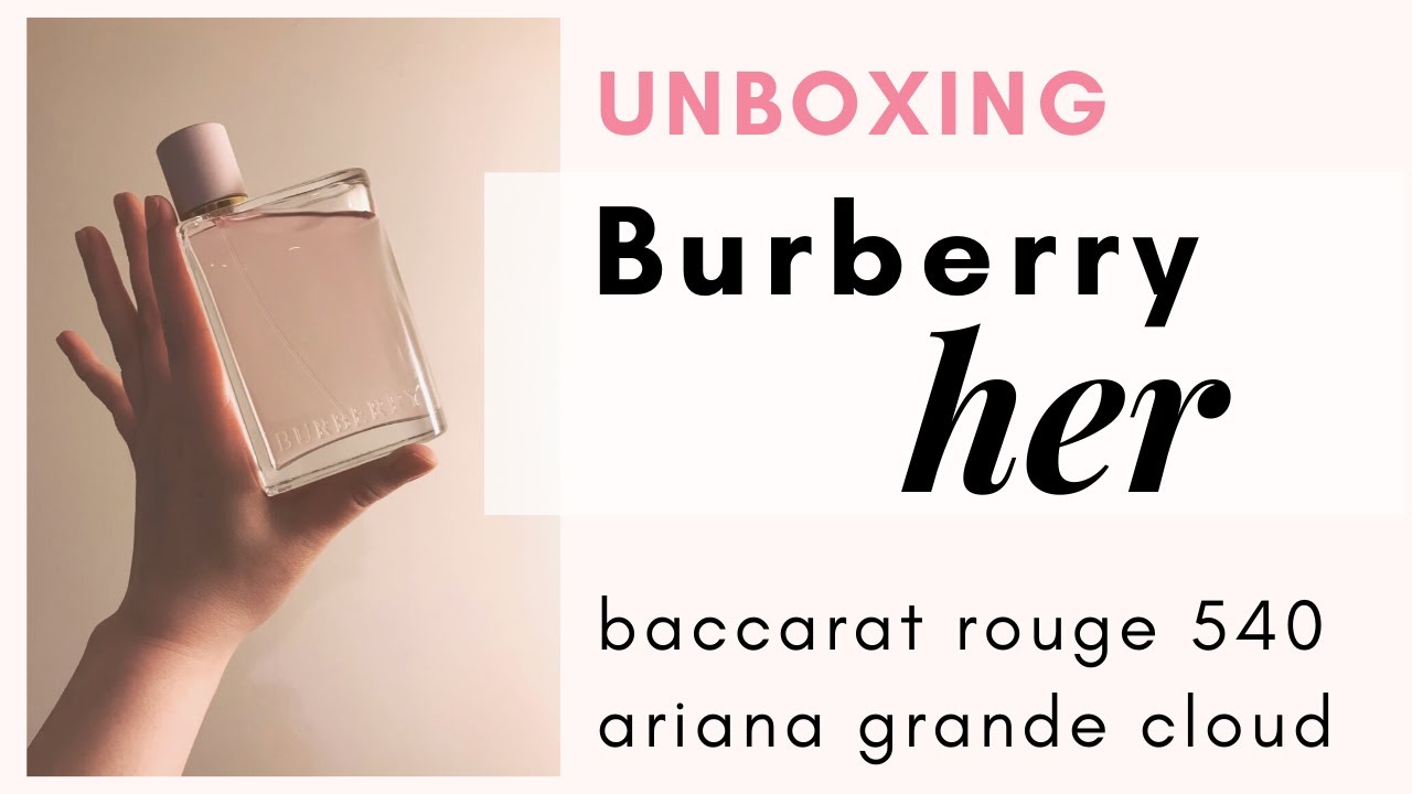 Burberry Her Perfume Unboxing & Review (and yes, comparison to Baccarat Rouge & Ariana Grande Cloud)