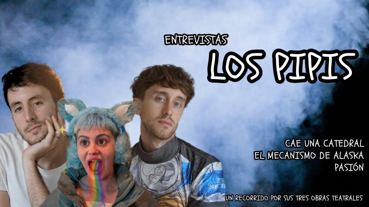 🎙 ENTREVISTA a LOS PIPIS por CAE UNA CATEDRAL, EL MECANISMO DE ALASKA y PASIÓN 🎭- ESCRIBIENDOCINE🎬