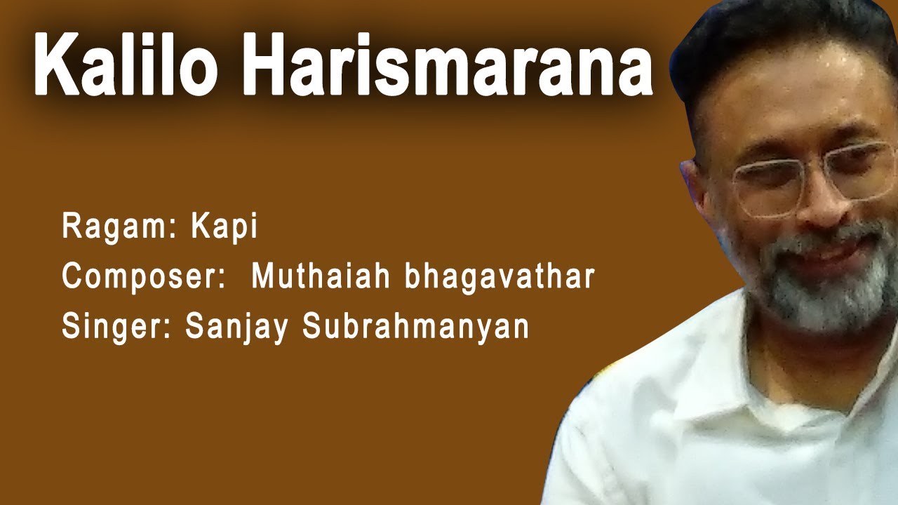 Sanjay Subrahmanyan |  kalilo Harismarana | Kapi | Harikeshanallur Muthaiah bhagavathar