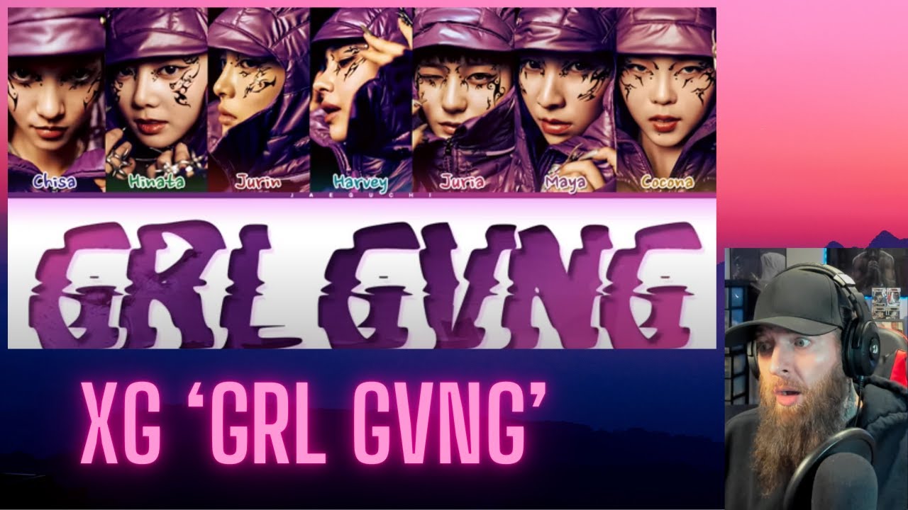 XG - GRL GVNG WITH LYRIC VIDEO MUSIC VIDEO REACTION!  MAN! THEY'RE AMAZING!!