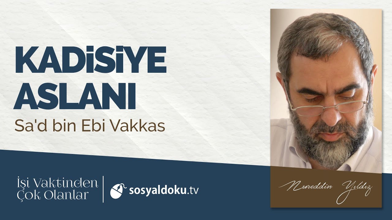 7) Kadisiye Aslanı (Sa'd bin Ebi Vakkas) -İşi Vaktinden Çok Olanlar