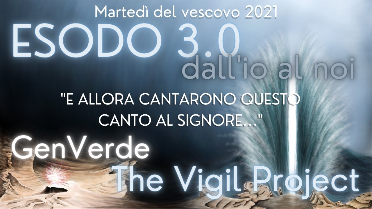 MARTEDI DEL VESCOVO QUARESIMA 2021 - GEN VERDE, THE VIGIL PROJECT - Esodo: dall'io al noi