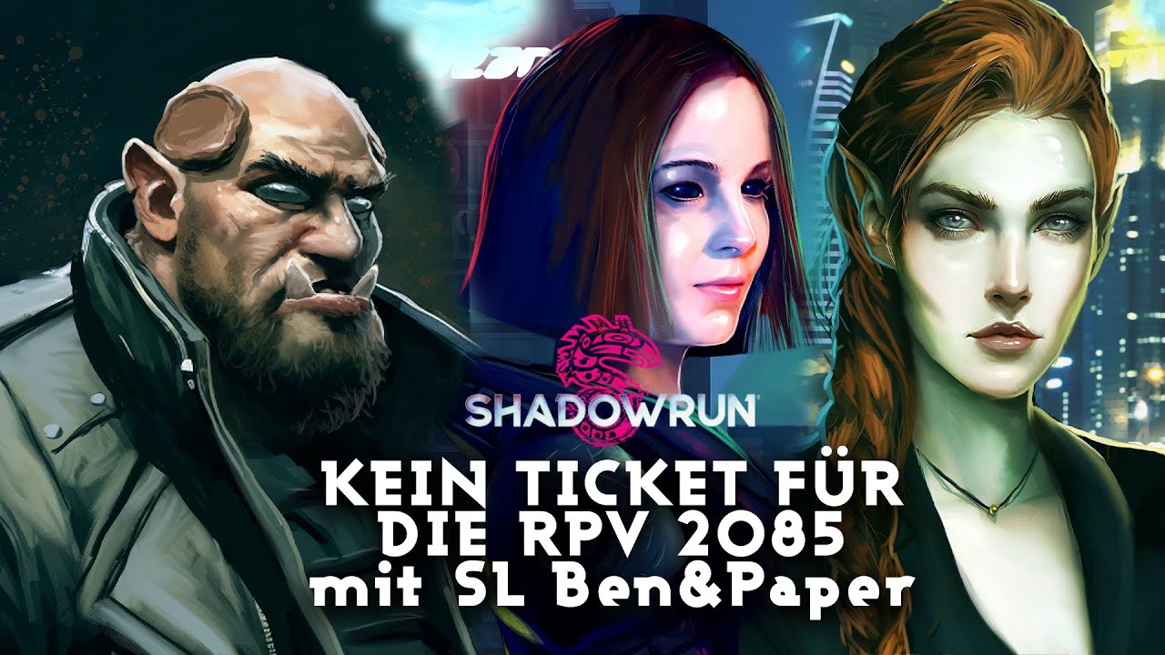 Shadowrun: Kein Ticket für die RPV 2085 - Pen & Paper mit @BENnPAPER, Mháire, AAS, @Lilischote