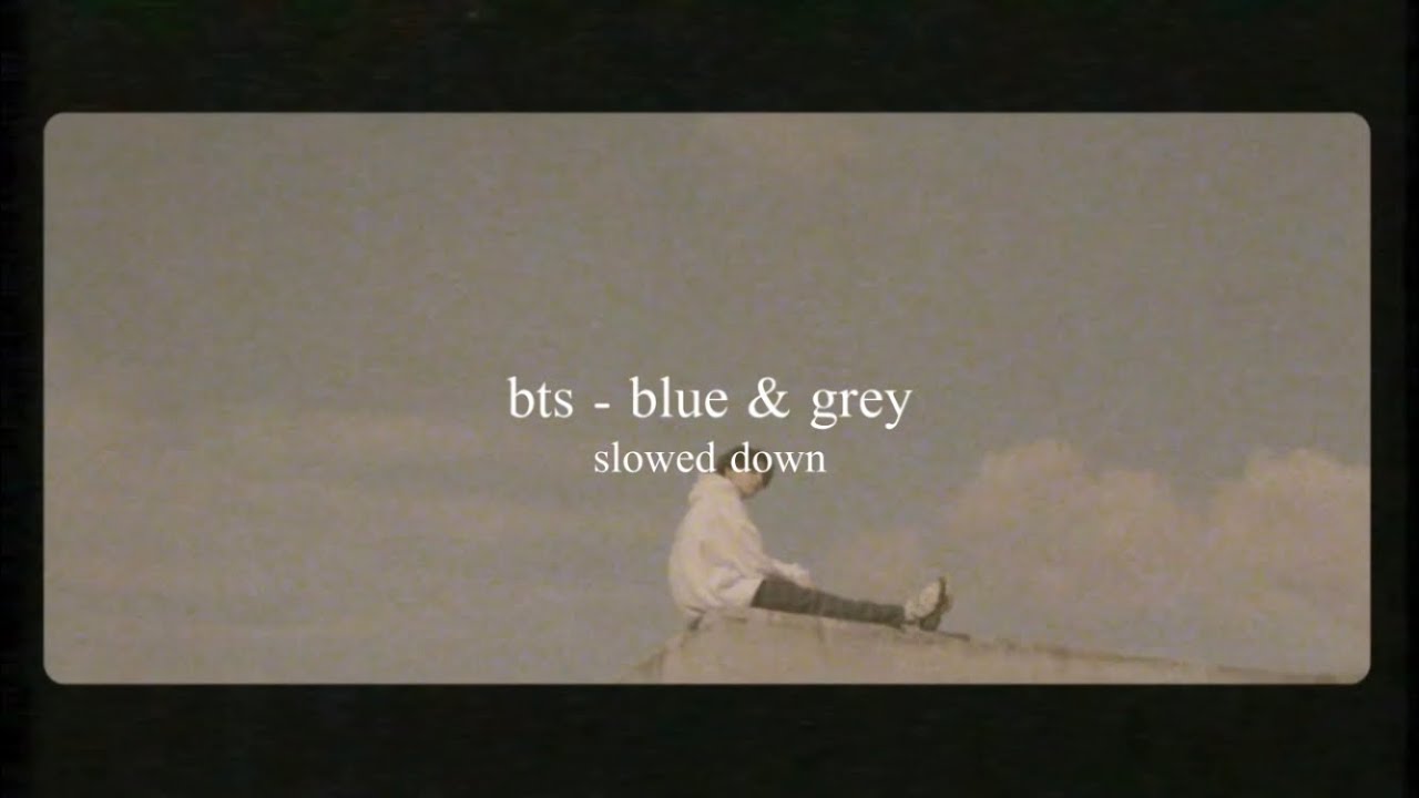 bts - blue & grey (slowed down)༄