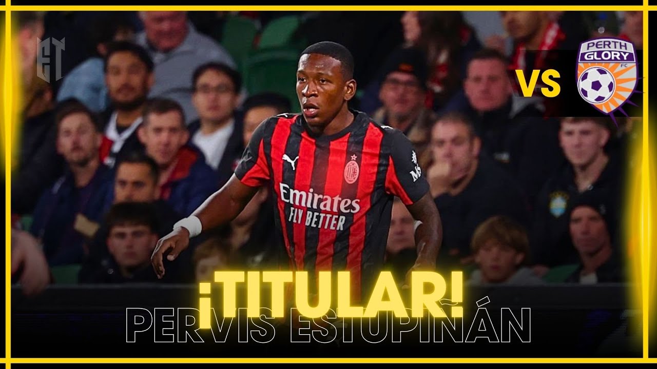 Así jugó PERVIS ESTUPIÑÁN vs ᴘᴇʀᴛʜ ɢʟᴏʀʏ | ᴊᴜɢᴏ́ 𝟦𝟧 ᴍɪɴ