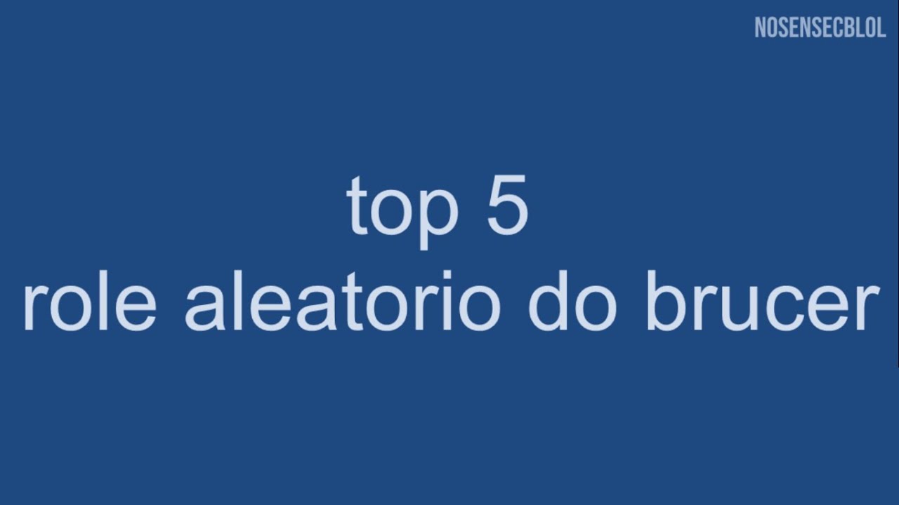 TOP 5 - ROLE ALEATORIO DO BRUCER