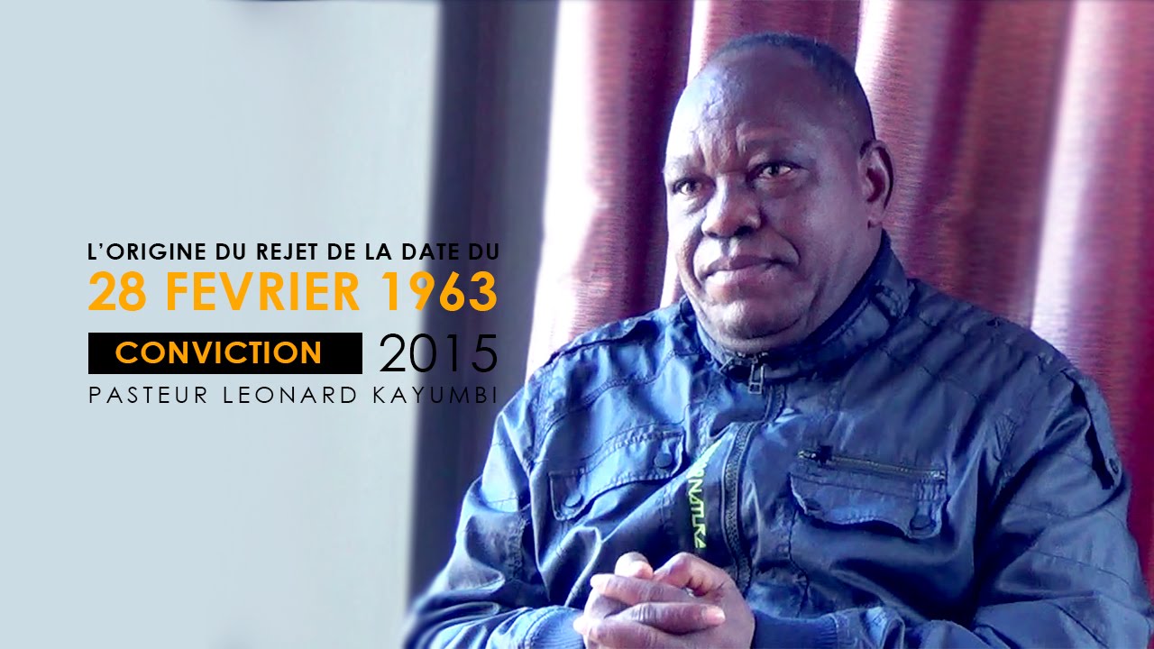 CONVICTION: PAST. LEONARD KAYUMBI, 28 FEV D’OÙ VIENT LE DOUTE?
