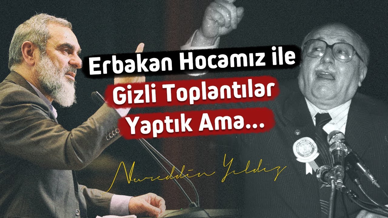 ERBAKAN HOCAMIZ İLE GİZLİ TOPLANTILAR YAPTIK AMA...| Nureddin Yıldız