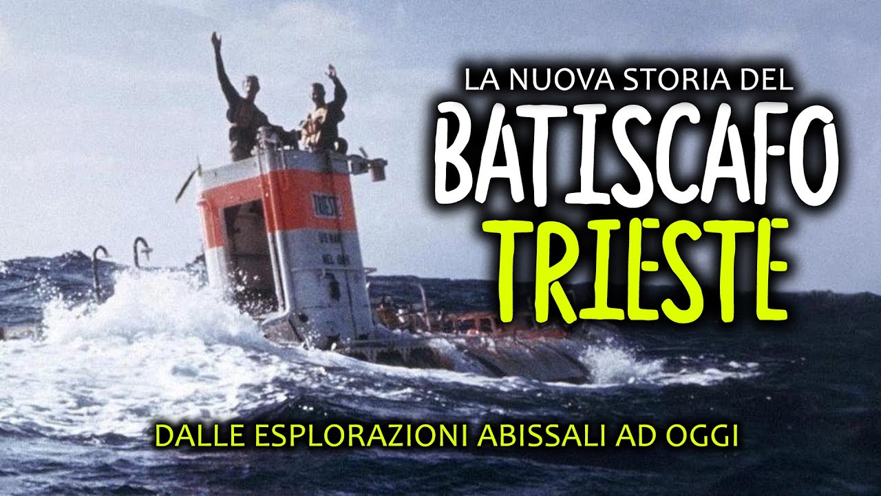 la nuova storia del BATISCAFO TRIESTE - dalla Fossa delle Marianne a noi