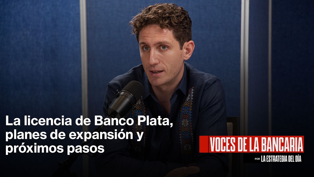 Voces de la Bancaria: La licencia de Banco Plata, planes de expansión y próximos pasos