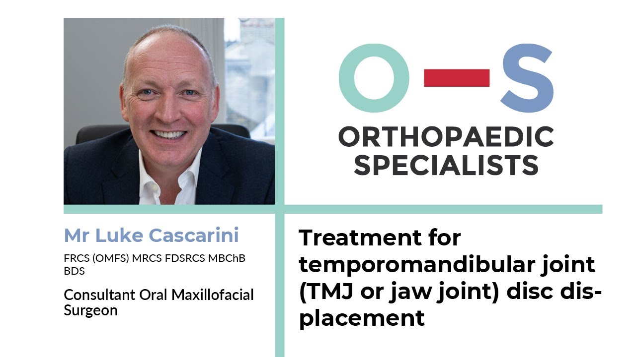 Treatment for temporomandibular joint (TMJ or jaw joint) disc displacement - Mr Luke Cascarini