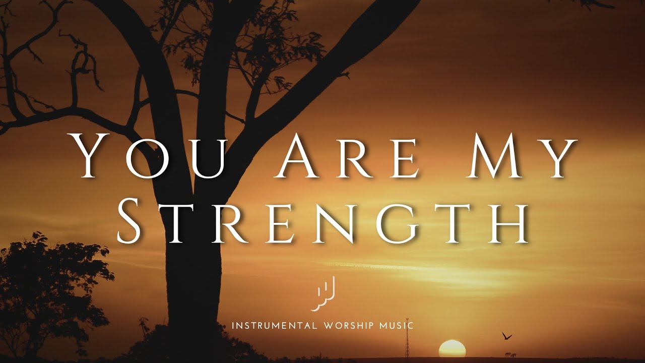 You Are My Strength | Instrumental Worship Music | While You Pray