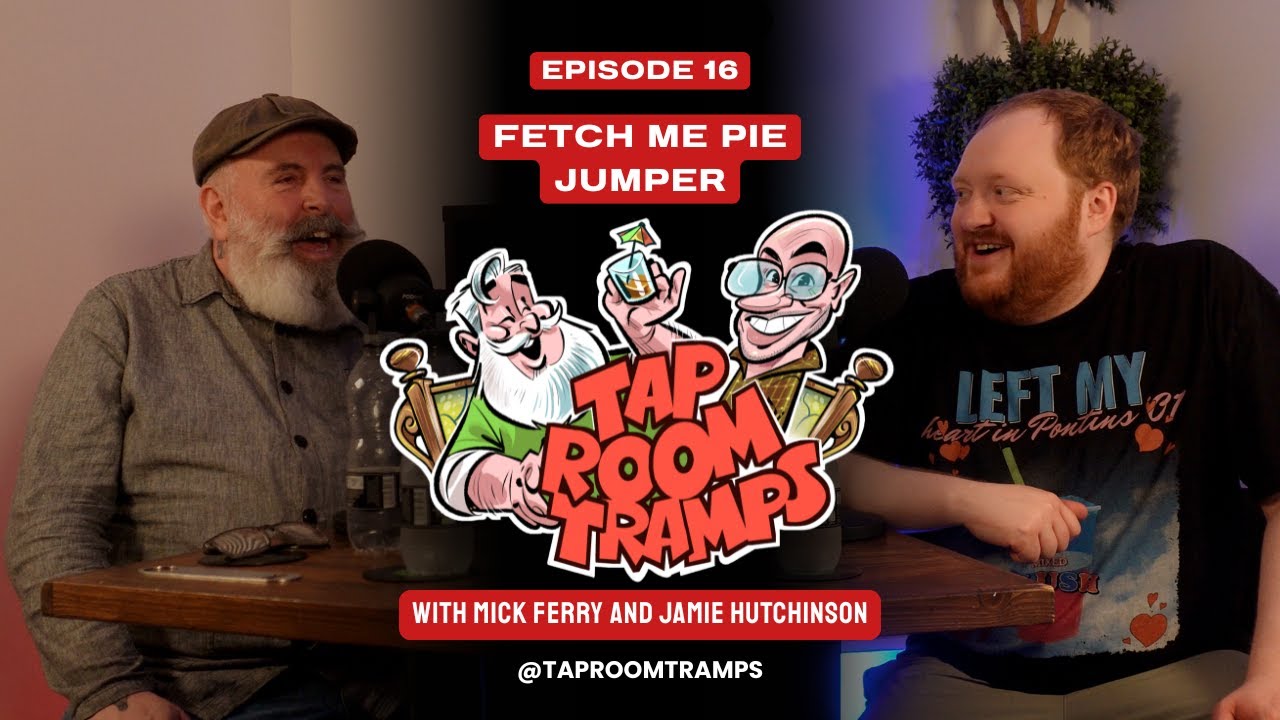Fetch Me Pie Jumper with Jamie Hutchinson - Episode 16 - Tap Room Tramps