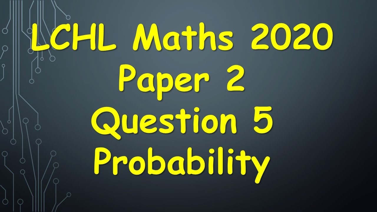 Leaving Cert Higher Level Maths 2020 Paper 2 Question 5
