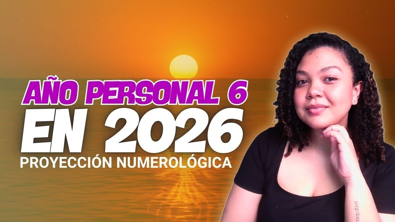 Año Personal 6 en 2026 | El Llamado a la Armonía ¿Qué iniciar? y ¿Cómo aprovechar esta energía?